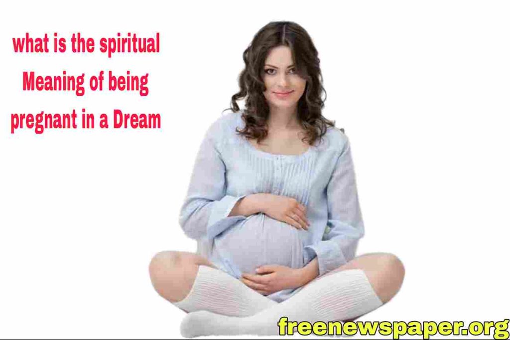 What is the Spiritual Meaning of Being Pregnant in a dream