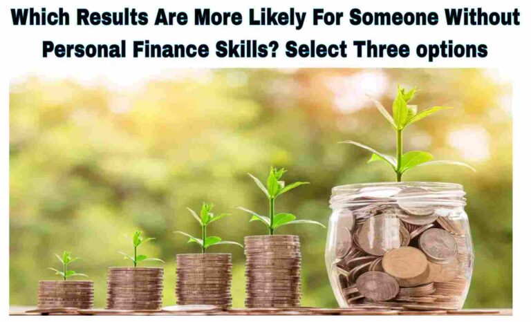 Which Results Are More Likely For Someone Without Personal Finance Skills
